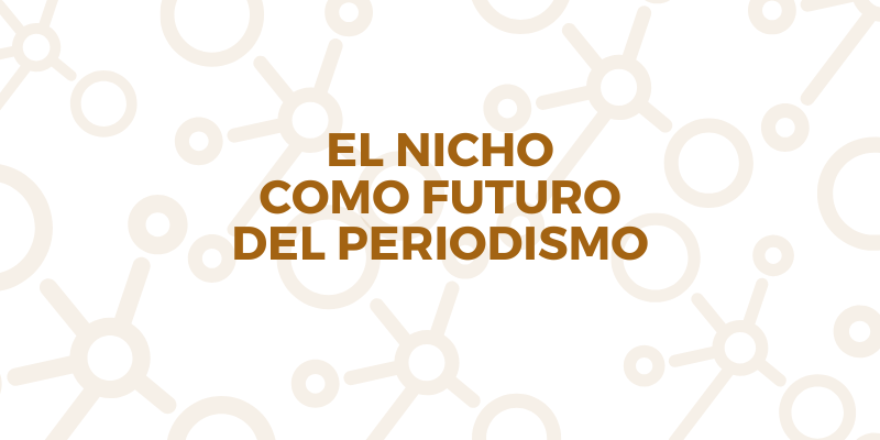 El nicho como futuro del periodismo